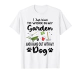 Gardener I Just Want To Work In My Garden Hang Out With Dog T-Shirt