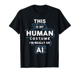 This is My Human costume I am really an AI, for AI lovers T-Shirt