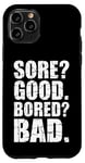 iPhone 11 Pro Funny SORE? GOOD. BORED? BAD. Weight Lifting Gym Fitness Pun Case