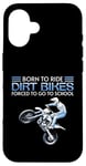 Coque pour iPhone 16 Born Ride Dirt Bikes Forced School Funny Motocross Hommes Garçons