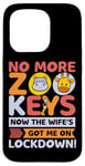 Coque pour iPhone 15 Pro No More Zoo Keys Now The Wifes Got Me Lockdown! Zookeeper