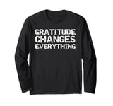 Gratitude Changes Everything Mindfulness Thanksgiving Quote Long Sleeve T-Shirt