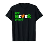 We Never Stop Celtic T-Shirt