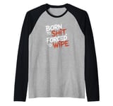 Born To Shit, Forced To Wipe Funny Viral Trending Meme Raglan Baseball Tee