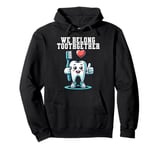 Tooth Brush We Belong Together Valentines Day Dental Dentist Pullover Hoodie