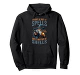 I Might Be Out Of Spells But I'm Not Out Of Shells Pullover Hoodie