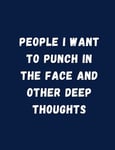 People I Want To Punch In The Face And Other Deep Thoughts Daily Journal Funn...