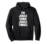 I'm Jonas Doing Jonas Things - Funny Saying Cool Name Jonas Pullover Hoodie