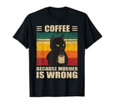 Cat coffee because murder is wrong retro T-Shirt