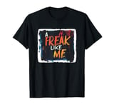 Colorful Freak like me for Crazy People and Freaks T-Shirt