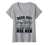 Womens Back Off I Have A Crazy Sister She Has Anger Issues V-Neck T-Shirt