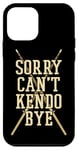 iPhone 12 mini Sorry Can't Kendo Bye Kata Kenjutsu Katana Samurai Kendo Case