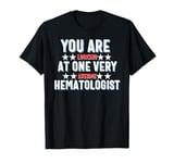 You Are You Looking at One Very Awesome Hematologist T-Shirt