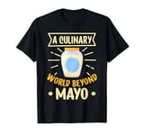 A Culinary World Beyond Mayo Hater T-Shirt