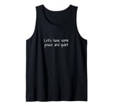 Let's have some peace and quiet Tank Top