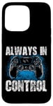 Coque pour iPhone 15 Pro Max Always In Control Gamer Say pour les joueurs de jeux vidéo