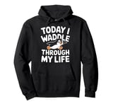 Today I Waddle Through My Life Penguin Pullover Hoodie