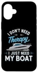 Coque pour iPhone 16 Plus I Don't Need Therapy Boat Cruise Yacht