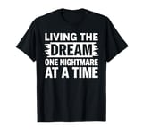 Living the Dream One Nightmare at a Time Shirt for Dreamers T-Shirt