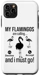 iPhone 11 Pro Max My Flamingos are calling, I must go - Funny Flamingo Case