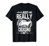 I Just Really Like Cruising T-Shirt