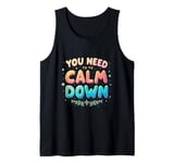 YOU NEED TO Calm Down Message Tank Top