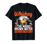 Whiskey The Magic Brown Water For Fun People T-Shirt