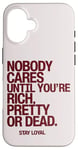 iPhone 16 Nobody Cares Until You're Rich Pretty or Dead Case