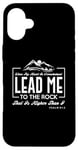 iPhone 16 Plus Lead me to the rock that is higher than I Psalm 61:2 Design Case