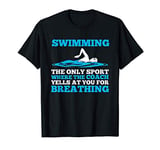 Swimmer; Swimming Only Sport Coach Yells Breathing T-Shirt