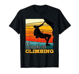 I'd Rather Be Climbing Wall Climber Gift Rock Climbing T-Shirt