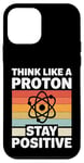 iPhone 12 mini Think Like A Proton And Stay Positive Science Case