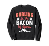 Curling Is The Bacon Of Sports Curling Stone Curler Sweatshirt