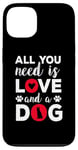 iPhone 13 All You Need Is Love And A Dog Funny Valentine's Day Case