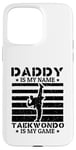 Coque pour iPhone 15 Pro Max Taekwondo Daddy est mon nom Le taekwondo est mon jeu