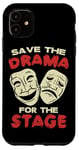 iPhone 11 THEATER Save The Drama For The Stage for Acting Case