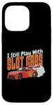 Coque pour iPhone 14 Pro Max I Still Play With Slot Cars Slot Car RC Car Minicar Slot