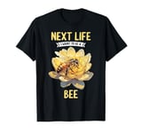 Next Life i want to be a Honey Bee. Honey Bees Honey Bee T-Shirt