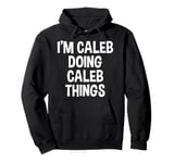 I'm Caleb Doing Caleb Things Funny Saying Pullover Hoodie