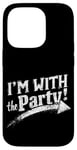 iPhone 14 Pro I'M WITH The Party! Party Case