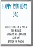 Funny Birthday Card For Dad. Having Me As A Daughter Is Present Enough.