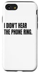 iPhone SE (2020) / 7 / 8 I DIDN'T HEAR THE PHONE Funny White Lie Joke Party Costume Case