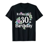 Its My 30th Birthday Shirt Rose Flower Birthday Gifts Shirt T-Shirt