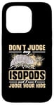 iPhone 15 Pro Isopod Food Don´t judge my Isopods Food Isopod Owner Case