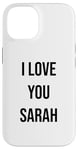 iPhone 14 I Love You Sarah Case