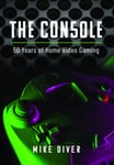 The Console  50 Years of Home Video Gaming