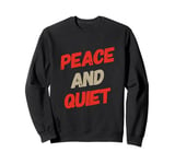 Funny Saying For Sarcasm Sarcastic Teen Peace And Quiet Sweatshirt