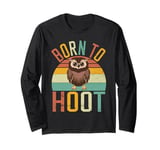 Born to Hoot Owl Long Sleeve T-Shirt