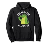 See You Later Alligator Gator Good Bye Cute Cartoon Funny Pullover Hoodie