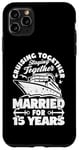 iPhone 11 Pro Max 15 Years Married Cruising 15th Wedding Anniversary Cruise Case